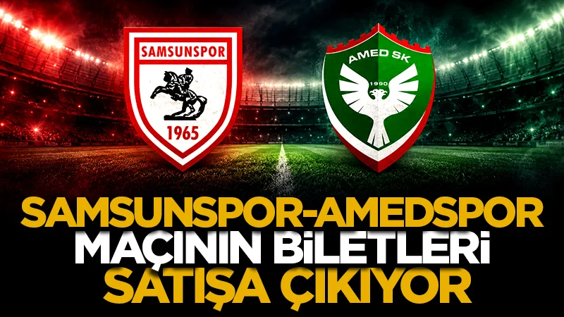 Samsunspor-Amedspor maçının biletleri satışa çıkıyor