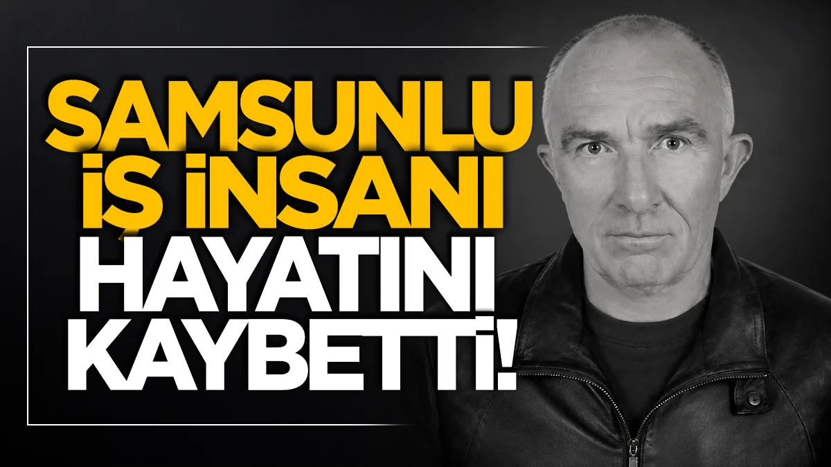 Samsunlu iş insanı Mustafa Apaydın hayatını kaybetti
