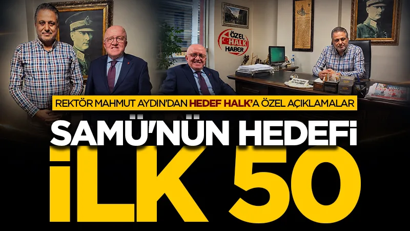 Rektör Mahmut Aydın'dan Hedef Halk Gazetesi'ne özel açıklamalar: SAMÜ'nün hedefi ilk 50