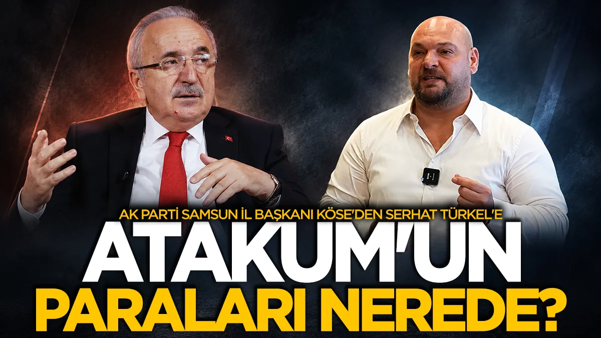AK Parti Samsun İl Başkanı Köse'den Serhat Türkel'e: Atakum'un paraları nerede?
