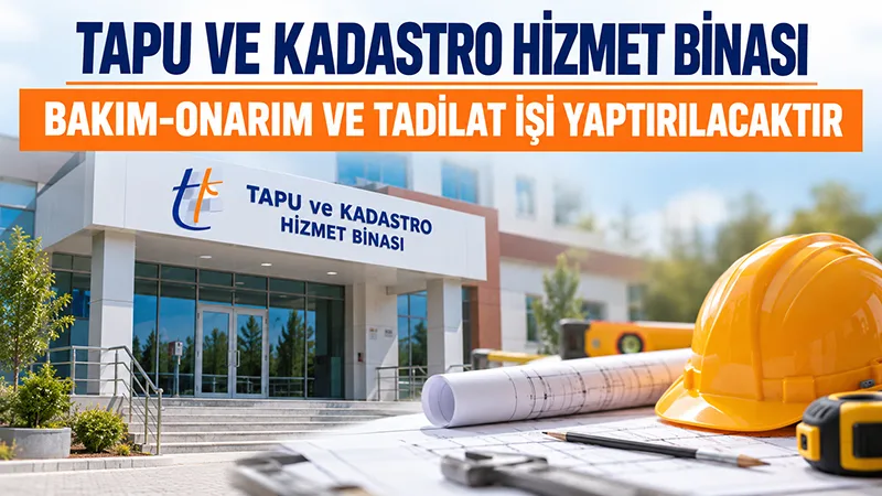 Tapu ve Kadastro Binası Bakım ve Tadilat İşi Yaptırılacaktır