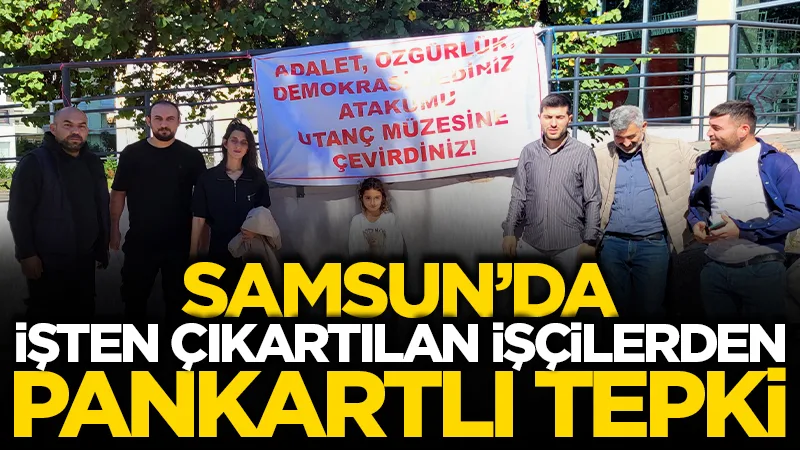 Samsun Atakum Belediyesinde işten çıkartılan işçilerden Yeni Parti'ye pankartlı tepki