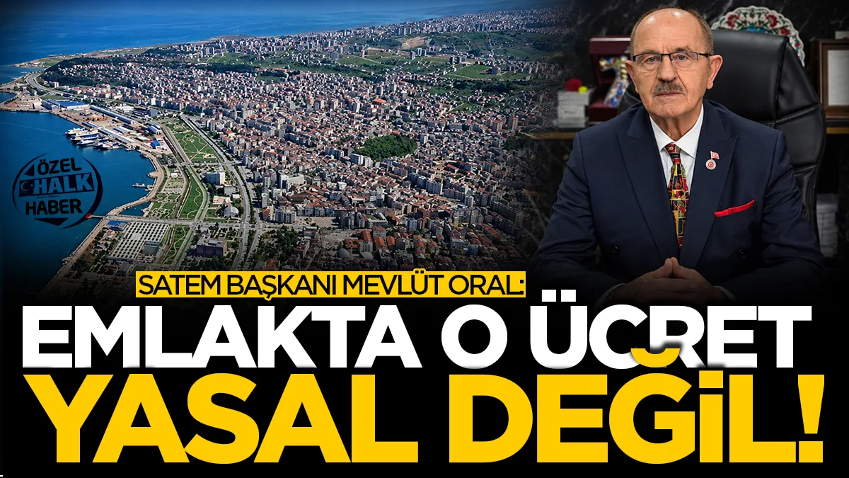 Samsun Tüm Emlakçılar Meslek Odası Başkanı Mevlüt Oral: Emlakta yer gösterme ücreti yasal değil