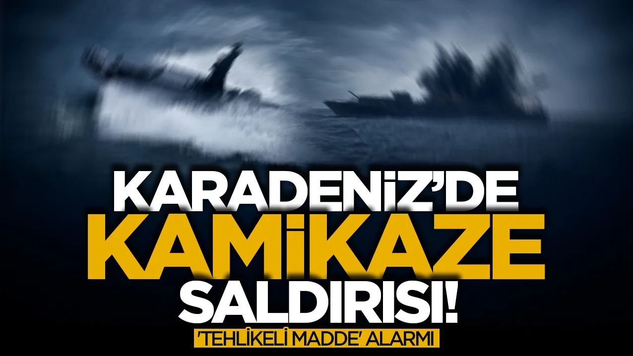 Karadeniz'de kamikaze saldırısı: Tehlikeli madde alarmı