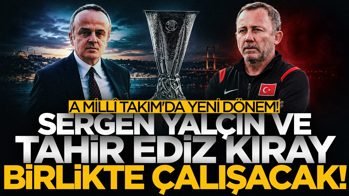 A Millî Takım'da yeni dönem! Sergen Yalçın ve Tahir Ediz Kıray birlikte çalışacak