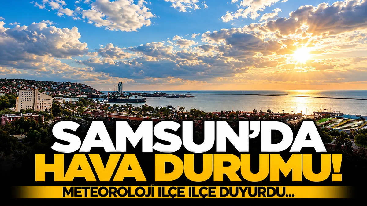 Samsun'da 29 Ekim'de hava nasıl olacak? Meteoroloji ilçe ilçe duyurdu