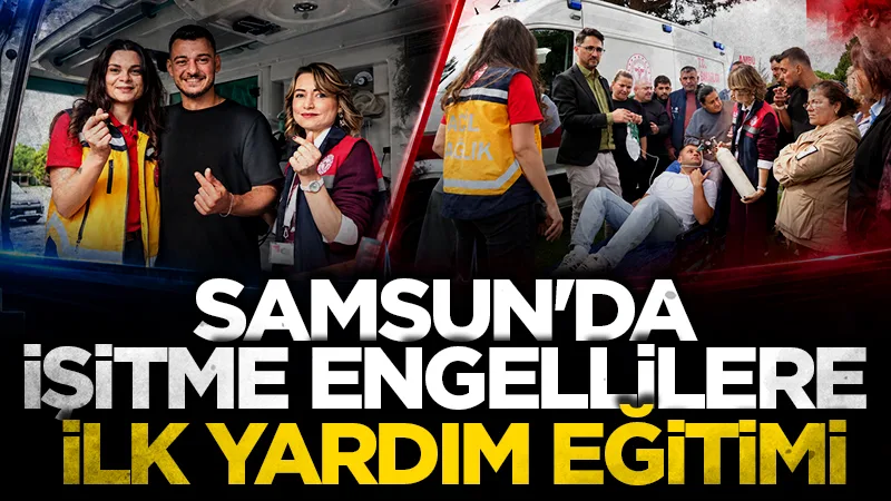 Samsun'da işitme engellilere özel ilk yardım eğitimi
